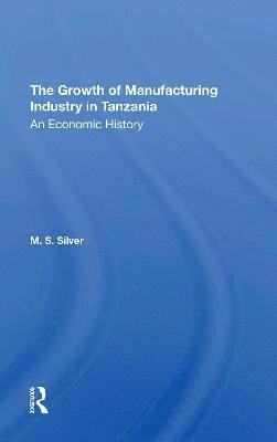 bokomslag The Growth Of The Manufacturing Industry In Tanzania