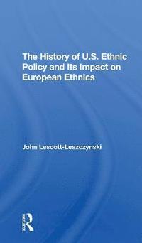 bokomslag The History Of U.s. Ethnic Policy And Its Impact On European Ethnics