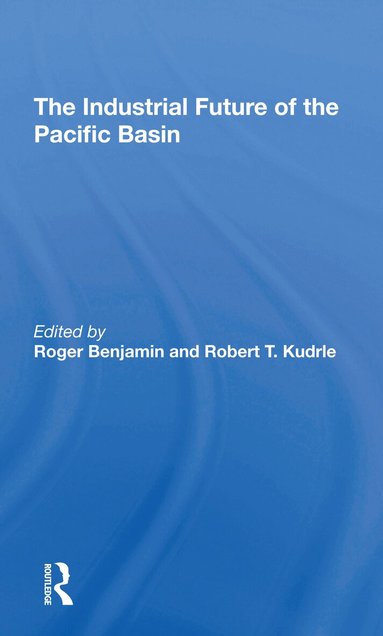Roger Benjamin, Robert T Kudrle - Industrial Future Of The Pacific Basin, Häftad