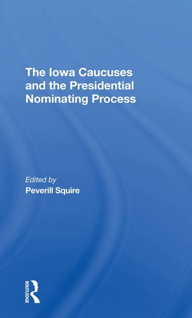 Peverill Squire - Iowa Caucuses And The Presidential Nominating Process, Häftad