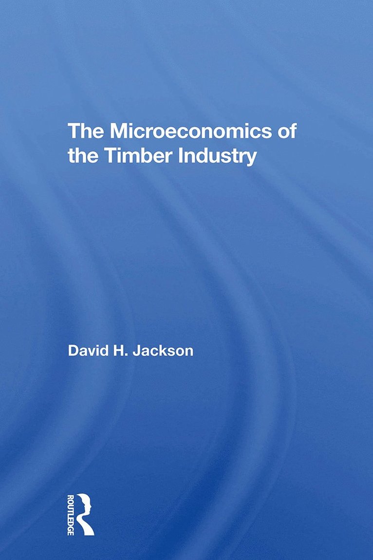 David H. Jackson, David H Jackson - Microeconomics Of The Timber Industry, Häftad