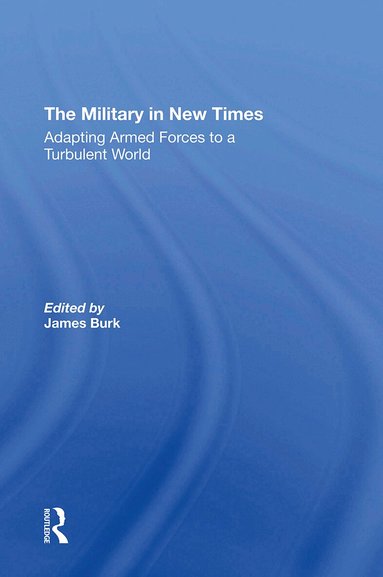James Burk, Robert J Waldman, David R Segal, Charles C Moskos - Military In New Times, Häftad