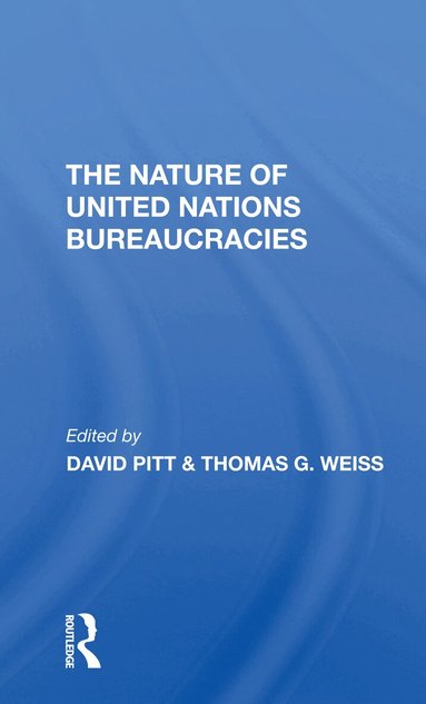 David Pitt, Thomas G Weiss - Nature Of United Nations Bureaucracies, Häftad