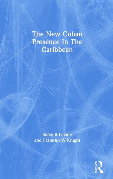 Barry B Levine, Franklin W Knight - New Cuban Presence In The Caribbean, Häftad