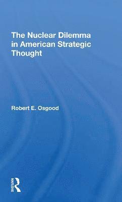 Robert E. Osgood, Robert E Osgood - Nuclear Dilemma In American Strategic Thought, Häftad