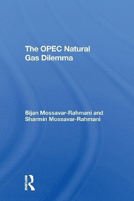 Bijan Mossavar-rahmani, Sharmin B Mossavar-Rahmani, Bijan Mossavar-Rahmani, Sharmin B. Mossavar-Rahmani - Opec Natural Gas Dilemma, Häftad