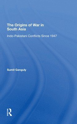 Sumit Ganguly - Origins Of War In South Asia, Häftad