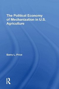 bokomslag The Political Economy Of Mechanization In U.s. Agriculture