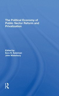 bokomslag The Political Economy Of Public Sector Reform And Privatization