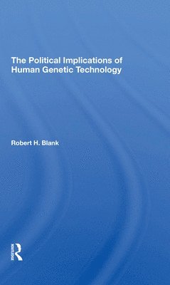 Robert H. Blank - Political Implications Of Human Genetic Technology, Häftad