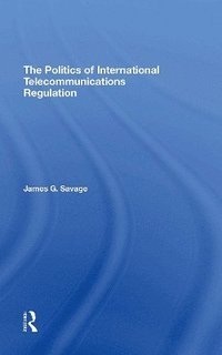 bokomslag The Politics Of International Telecommunications Regulation