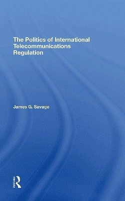 bokomslag The Politics Of International Telecommunications Regulation