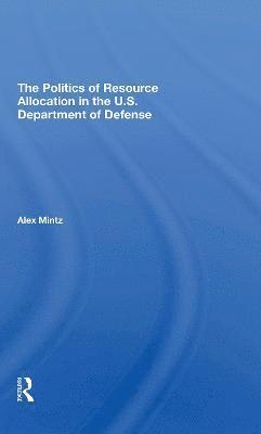 bokomslag The Politics Of Resource Allocation In The U.s. Department Of Defense