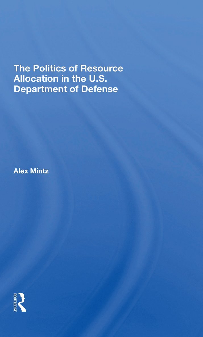 Politics Of Resource Allocation In The U.s. Department Of Defense