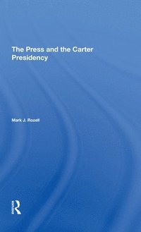 bokomslag The Press And The Carter Presidency