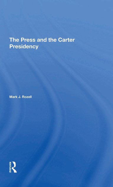 Mark J Rozell - Press And The Carter Presidency, Häftad
