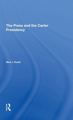 Mark J Rozell, Mark J. Rozell - Press And The Carter Presidency, Häftad