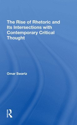 bokomslag The Rise Of Rhetoric And Its Intersection With Contemporary Critical Thought