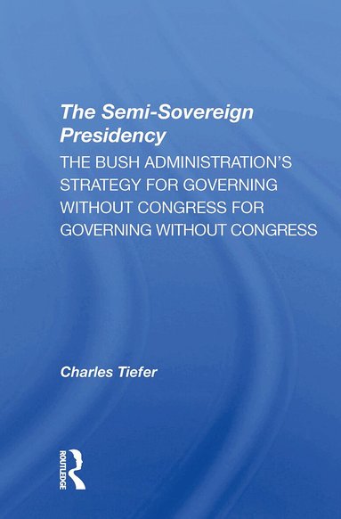 Charles Tiefer - Semisovereign Presidency, Häftad
