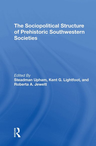 Steadman Upham, Kent G Lightfoot, Roberta A. Jewett - Sociopolitical Structure Of Prehistoric Southwestern Societies, Häftad