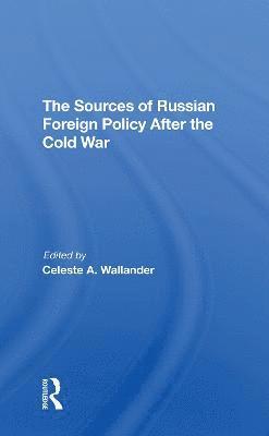 The Sources Of Russian Foreign Policy After The Cold War 1