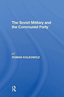 bokomslag The Soviet Military And The Communist Party