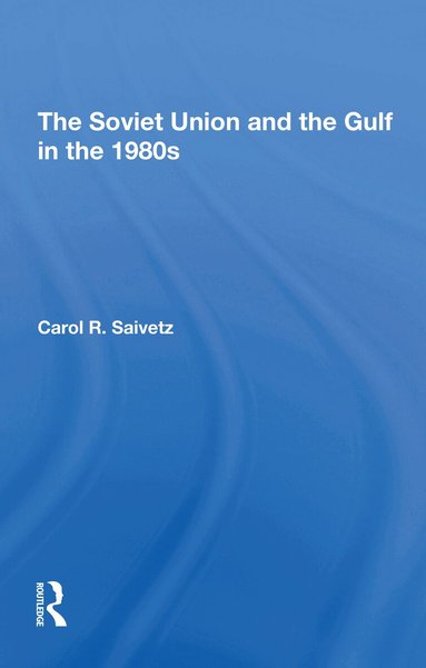 Carol R Saivetz - Soviet Union And The Gulf In The 1980s, Häftad