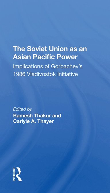 Ramesh Thakur, Carlyle A. Thayer, G J Gill, Amin Saikal - Soviet Union As An Asianpacific Power, Häftad