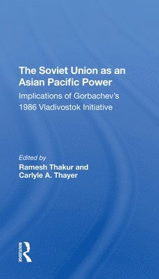 Ramesh Thakur, Carlyle A. Thayer, G J Gill, Amin Saikal - Soviet Union As An Asianpacific Power, Häftad