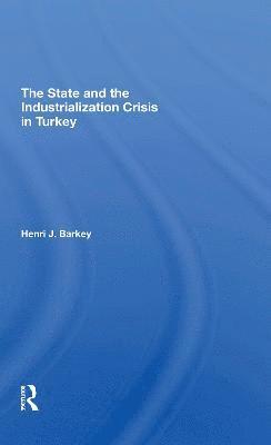 Henri J Barkey, Henri J. Barkey - State And The Industrialization Crisis In Turkey, Häftad