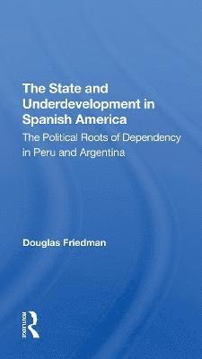 bokomslag The State And Underdevelopment In Spanish America