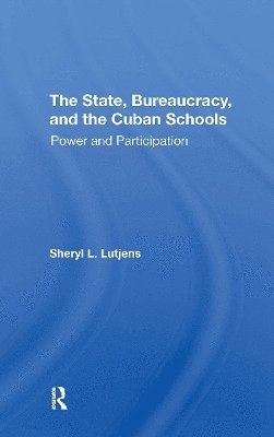 bokomslag The State, Bureaucracy, And The Cuban Schools