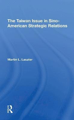 bokomslag The Taiwan Issue In Sinoamerican Strategic Relations