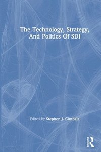 bokomslag The Technology, Strategy, And Politics Of Sdi