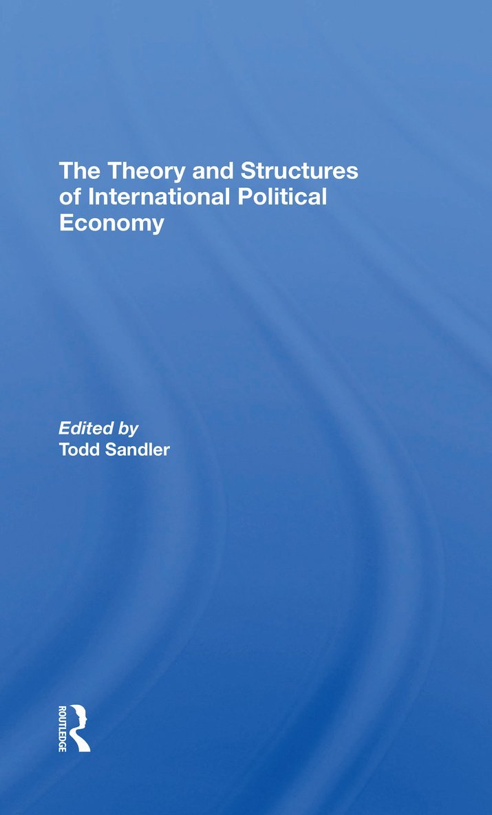Todd Sandler - Theory And Structures Of International Political Economy, Häftad