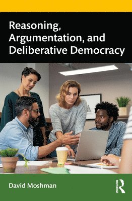 Reasoning, Argumentation, and Deliberative Democracy 1