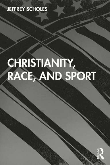 Jeffrey Scholes - Christianity, Race, and Sport, Häftad