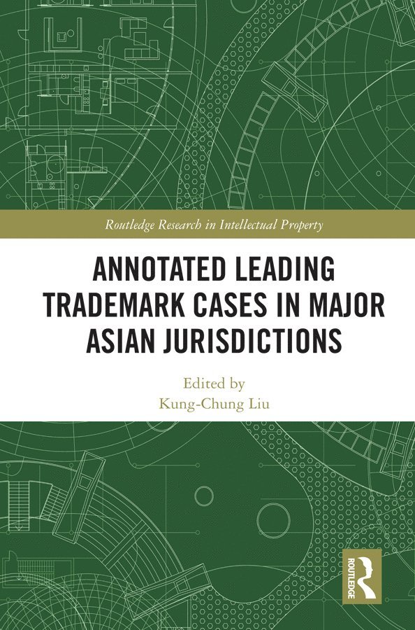Kung-Chung Liu - Annotated Leading Trademark Cases in Major Asian Jurisdictions, Inbunden