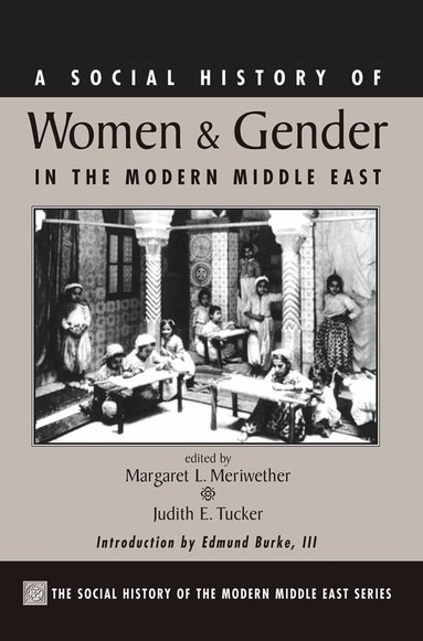 Margaret Lee Meriwether, Judith Tucker - Social History Of Women And Gender In The Modern Middle East, Inbunden