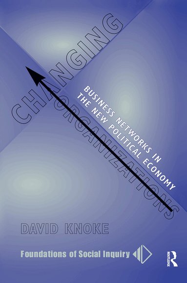 David Knoke - Changing Organizations, Inbunden