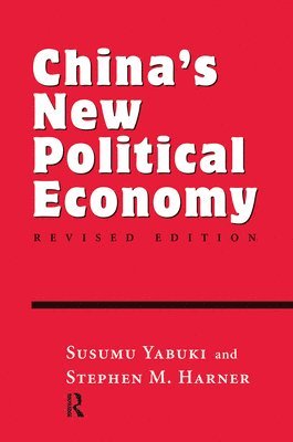 Susumu Yabuki, Stephen M Harner, Stephen M. Harner - China's New Political Economy, Inbunden