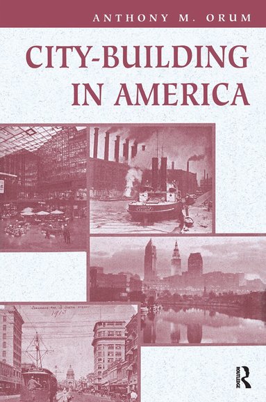 Anthony M Orum - City-building In America, Inbunden