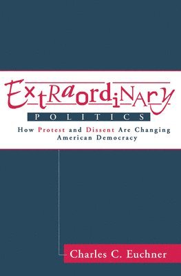 Charles Euchner - Extraordinary Politics, Inbunden