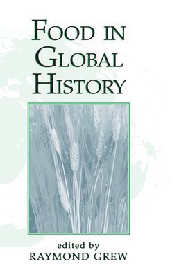 Raymond Grew - Food In Global History, Inbunden