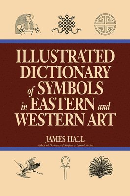 James Hall - Illustrated Dictionary Of Symbols In Eastern And Western Art, Inbunden