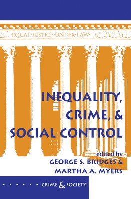 George S Bridges, Martha A Myers, George S. Bridges, Martha a. Myers - Inequality, Crime, And Social Control, Inbunden