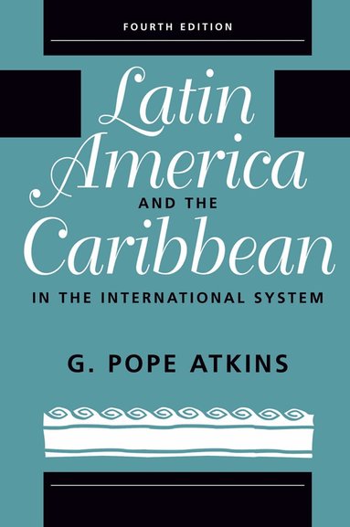 G. Pope Atkins - Latin America And The Caribbean In The International System, Inbunden
