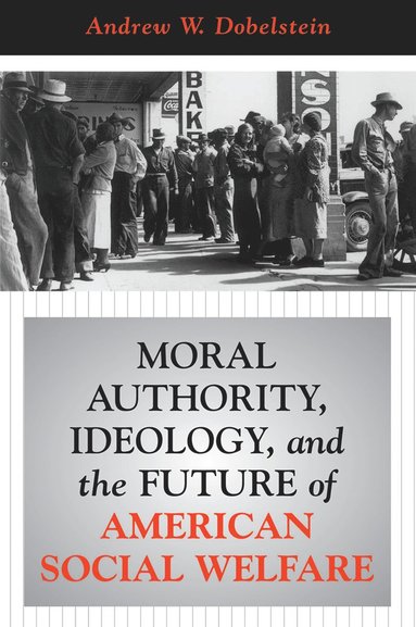 bokomslag Moral Authority, Ideology, And The Future Of American Social Welfare