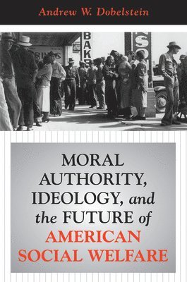 Moral Authority, Ideology, And The Future Of American Social Welfare 1