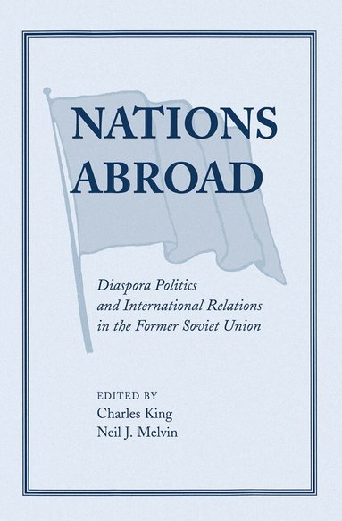 Charles King, Neil Melvin - Nations Abroad, Inbunden
